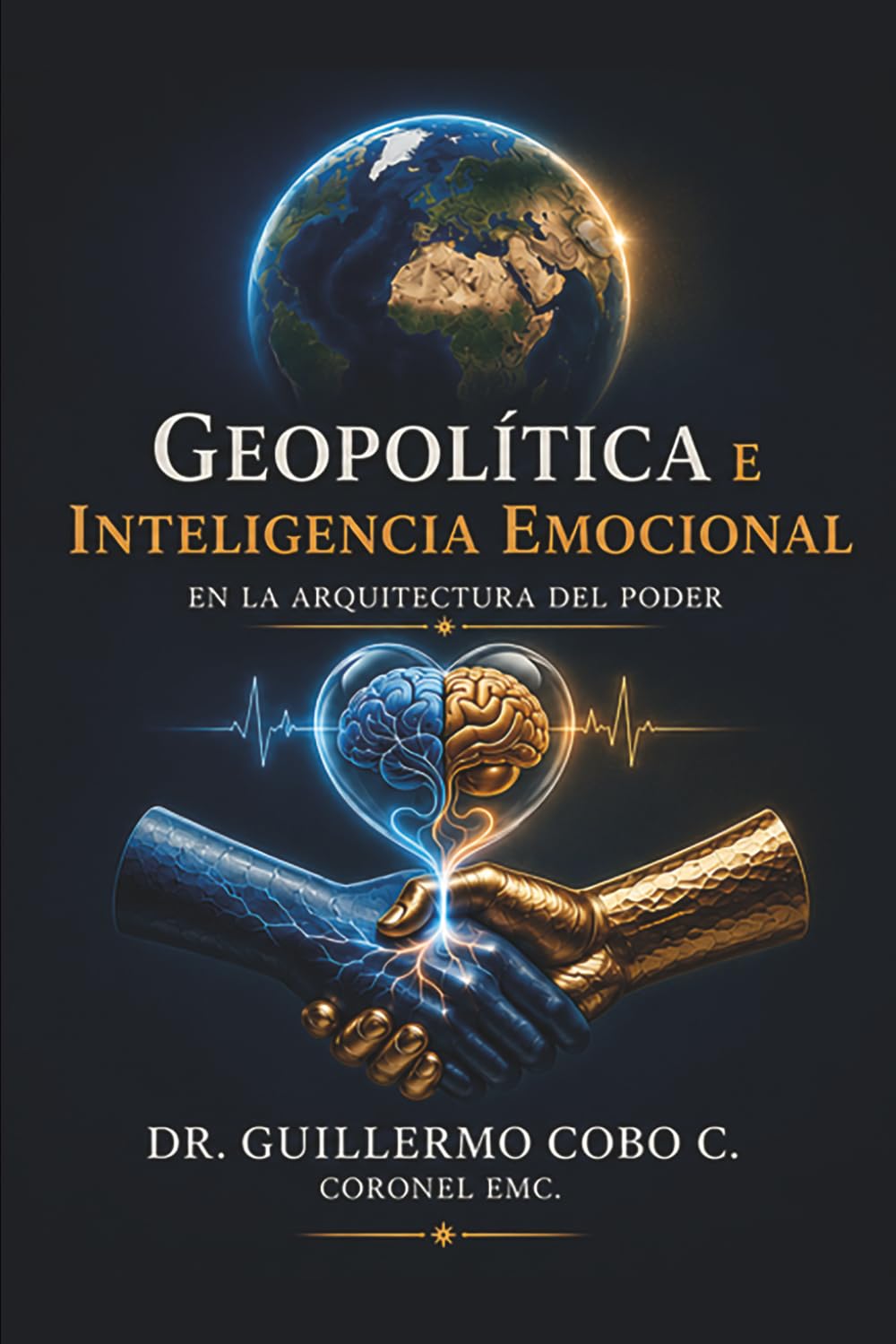 GEOPOLÍTICA E INTELIGENCIA EMOCIONAL: EN LA ARQUITECTURA DEL PODER, LA FRONTERA EMOCIONAL DEL PODER