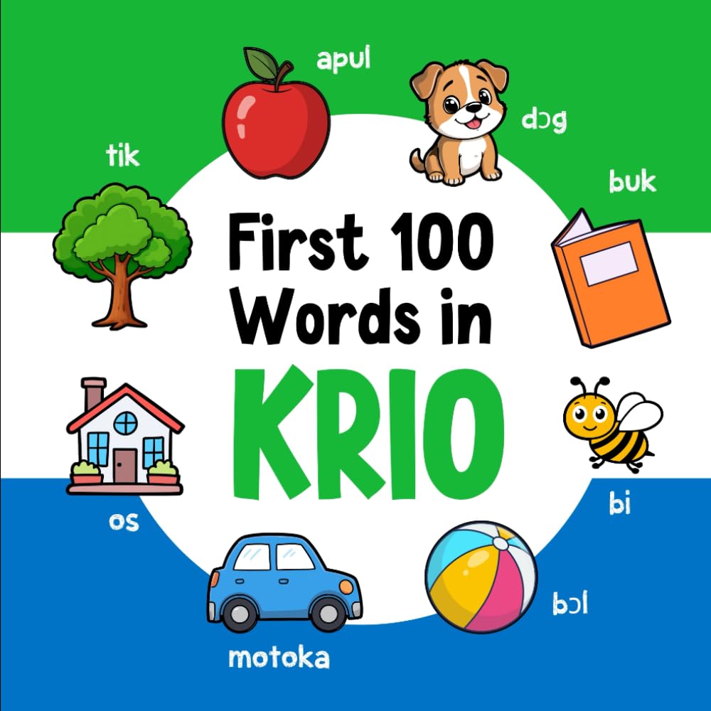 First 100 Words in Krio: Bilingual English Krio Picture Book for Kids with Pronunciations, Language Learning Flashcards, Dictionary for Babies, Toddlers, and Children (Learn Krio)