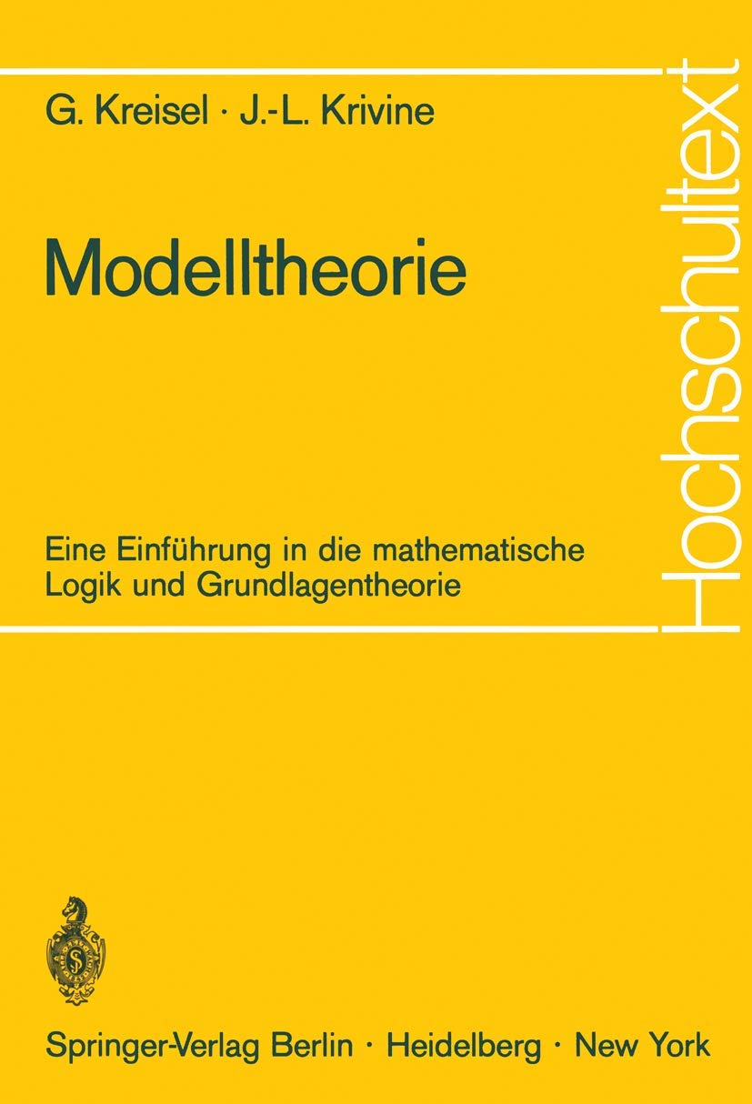 Modelltheorie: Eine Einführung in die mathematische Logik und Grundlagentheorie (Hochschultext)