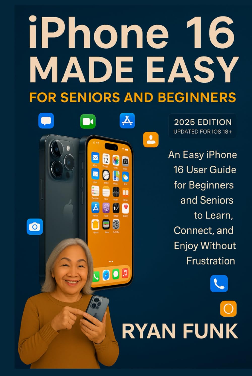 iPhone 16 Made Easy For Seniors and Beginners: An Easy iPhone 16 User Guide for Beginners and Seniors to Learn, Connect, and Enjoy Without the Frustration