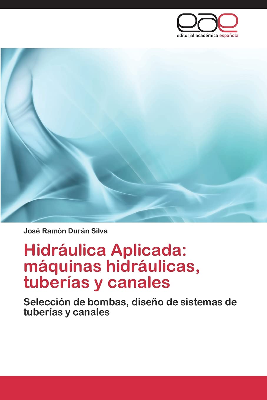 Hidráulica Aplicada: máquinas hidráulicas, tuberías y canales: Selección de bombas, diseño de sistemas de tuberías y canales