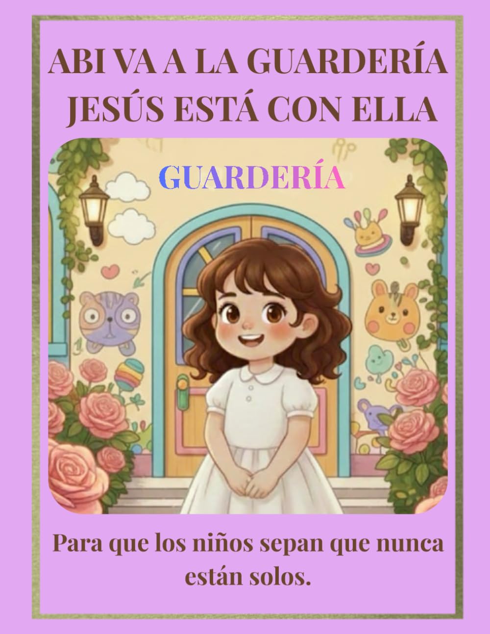 ABI VA A LA GUARDERÍA JESÚS ESTÁ CON ELLA. Para que los niños sepan que nunca están solos.: Una historia cristiana para niñas con páginas para colorear, de 3 a 5 años.