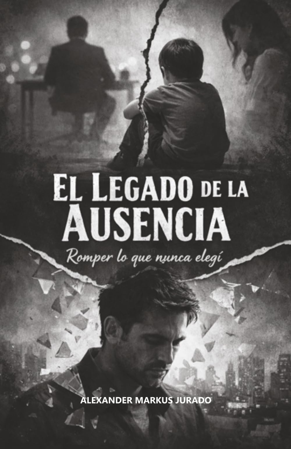 EL LEGADO DE LA ASUSENCIA: ROMPER LO QUE NUNCA ELEGÍ