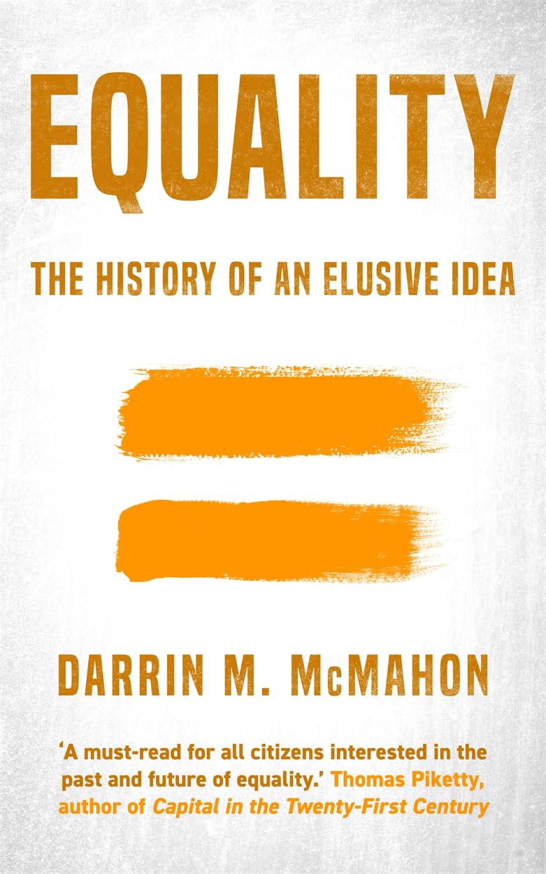 Equality The history of an elusive idea by Darrin McMahon (Hardback Book)