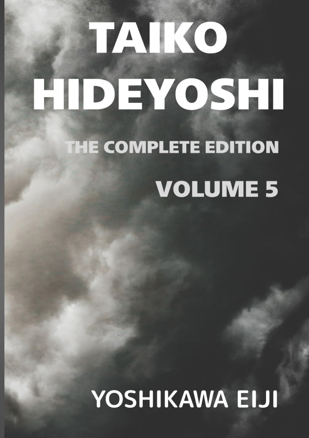 TAIKO HIDEYOSHI The Complete Edition Volume 5: 新書太閤記　完全版　第五巻