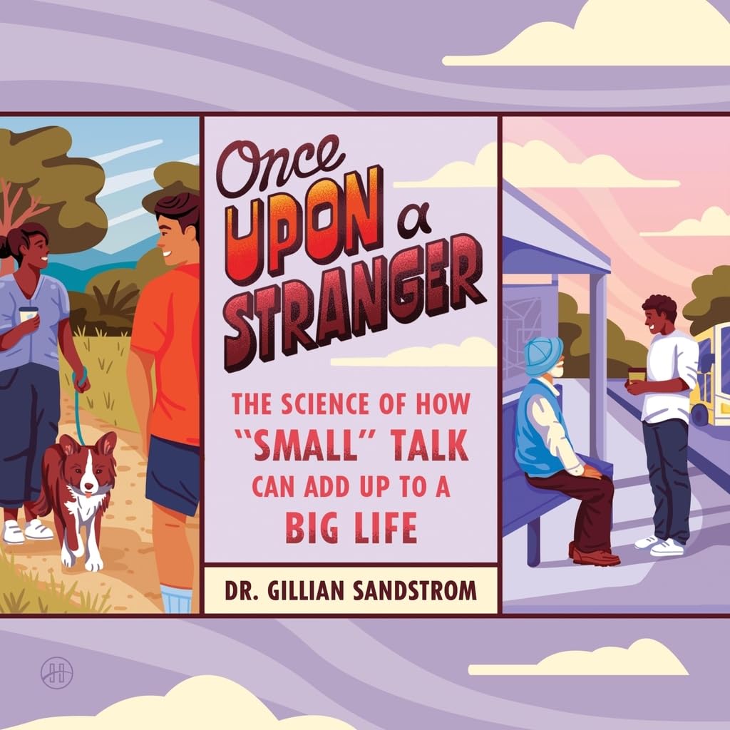 Once Upon a Stranger: The Science of How "Small" Talk Can Add Up to a Big Life      Audio CD – Unabridged, March 31, 2026