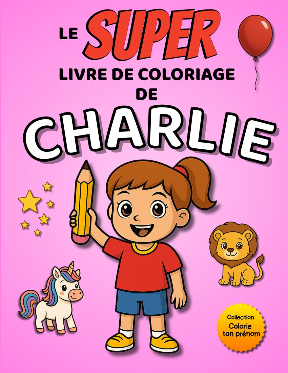 Le SUPER livre de coloriage de Charlie: Édition fille – 30 pages à colorier (Collection Colorie ton prénom)
