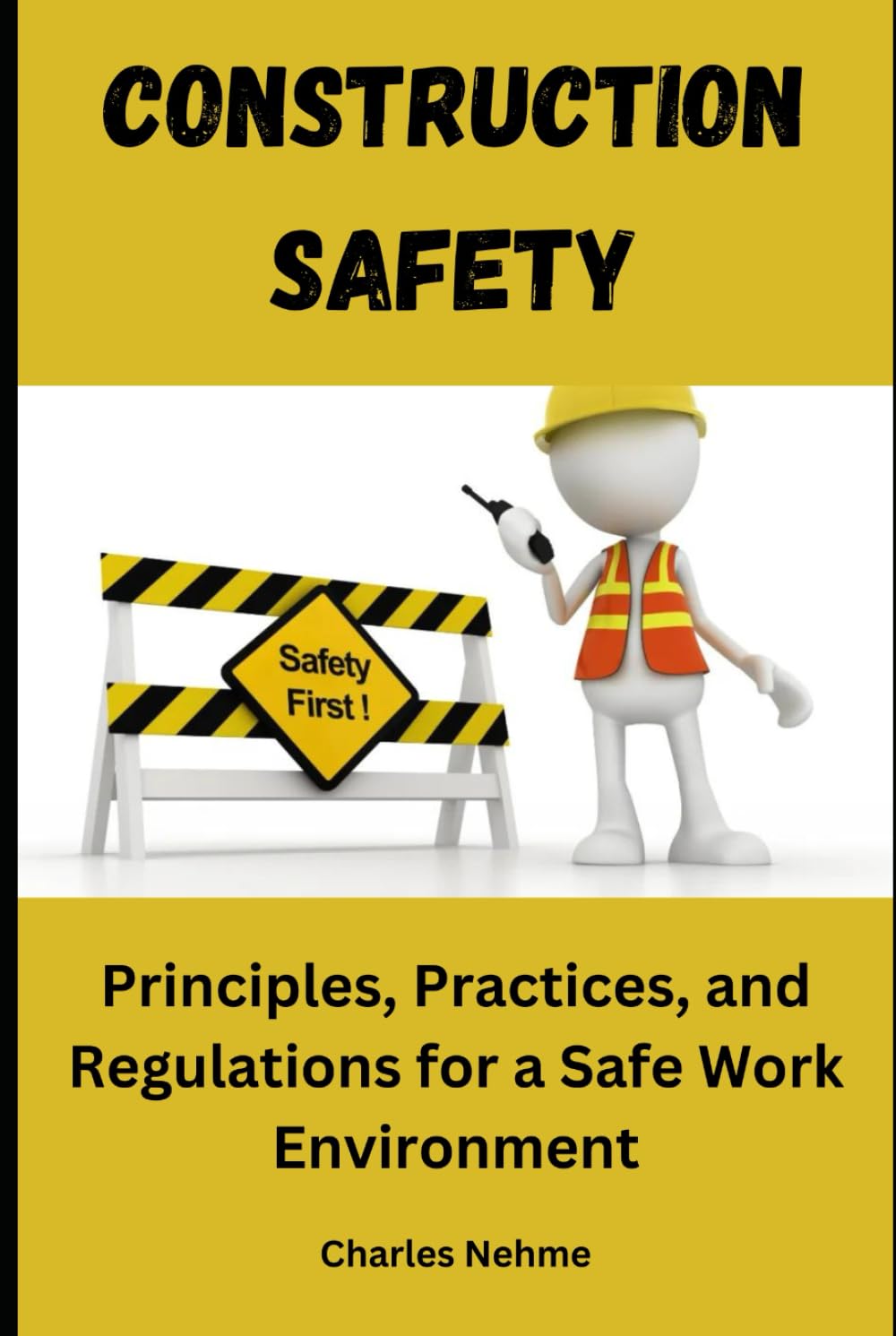 Construction Safety: Principles, Practices, and Regulations for a Safe Work Environment