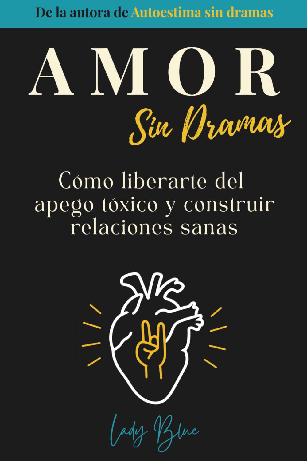 Amor sin dramas: Cómo liberarte del apego tóxico y construir relaciones sanas