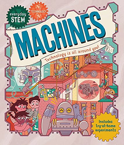 Machines: Technology Is All Around You! (Everyday Stem Technology)