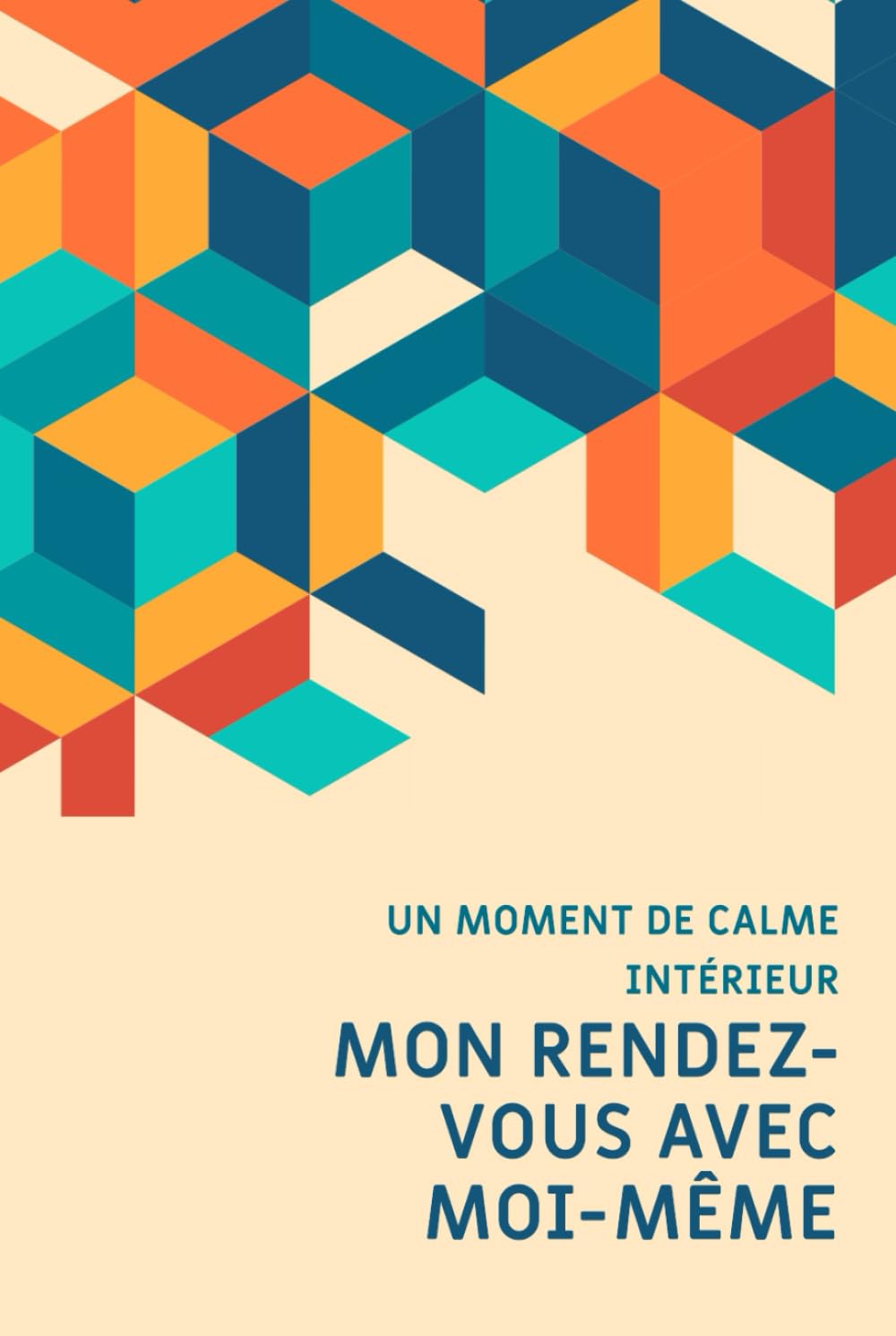 Mon rendez-vous avec moi-même: Un carnet d’introspection, de créativité et de bien-être