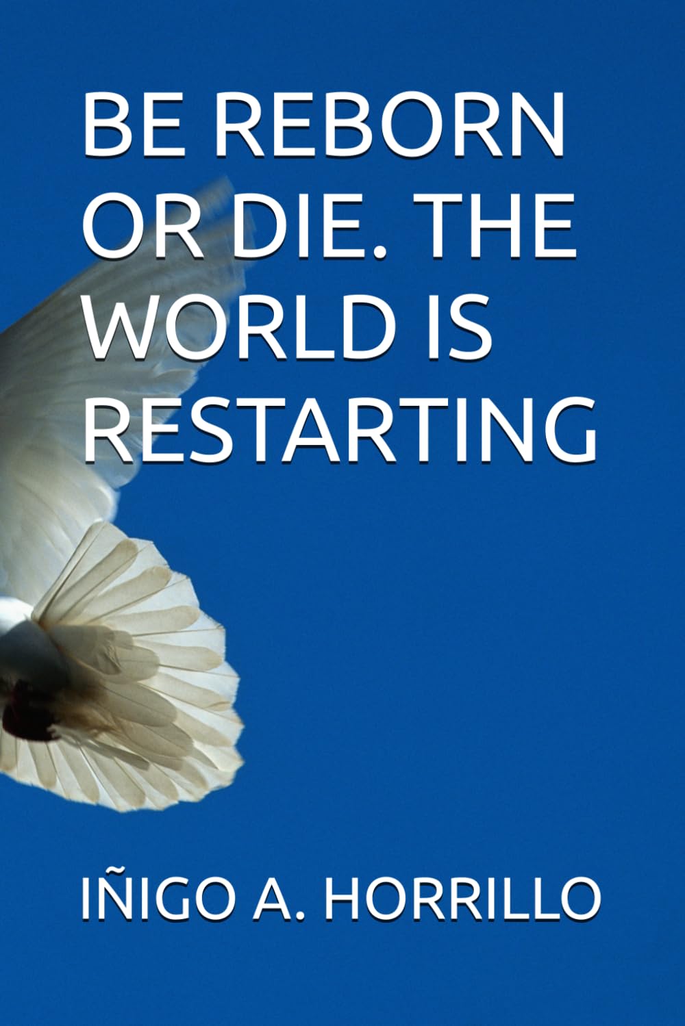 BE REBORN OR DIE. THE WORLD IS RESTARTING