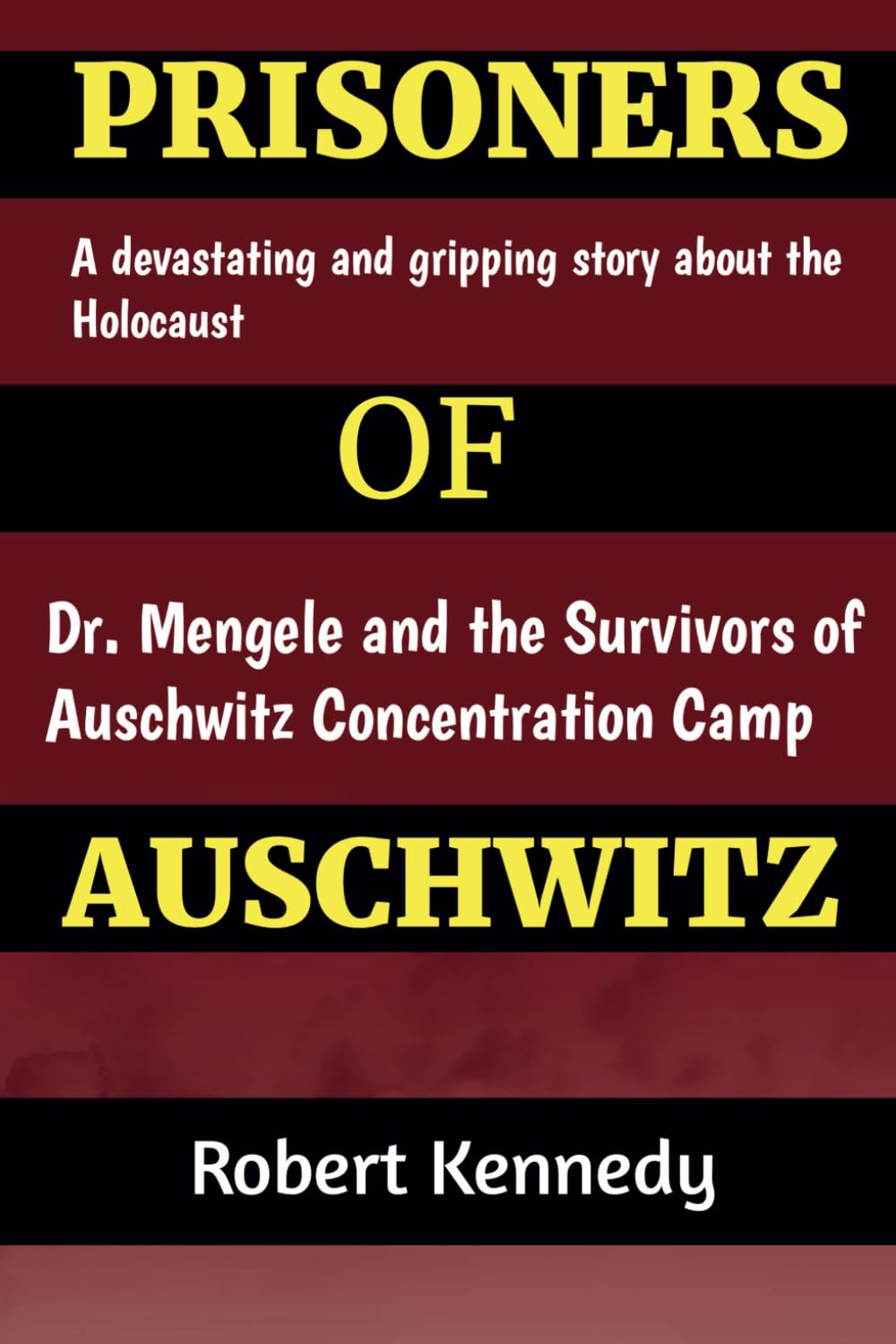 Prisoners of Auschwitz: A Devastating and Gripping Story about the Holocaust, Dr. Mengele and the Survivors of Auschwitz Concentration Camp