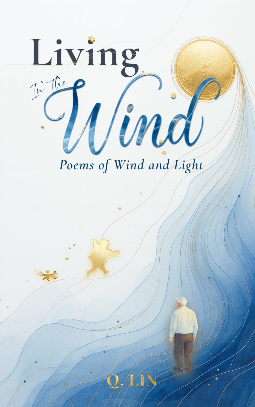 Living in the Wind: Poems of Wind and Light – Hope, Calm, and Renewal Through Moments of Silence, Change, and Everyday Beauty: 1 (In the Days — A Poetry Trilogy)