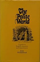 The polite world;: A guide to the deportment of the English in former times