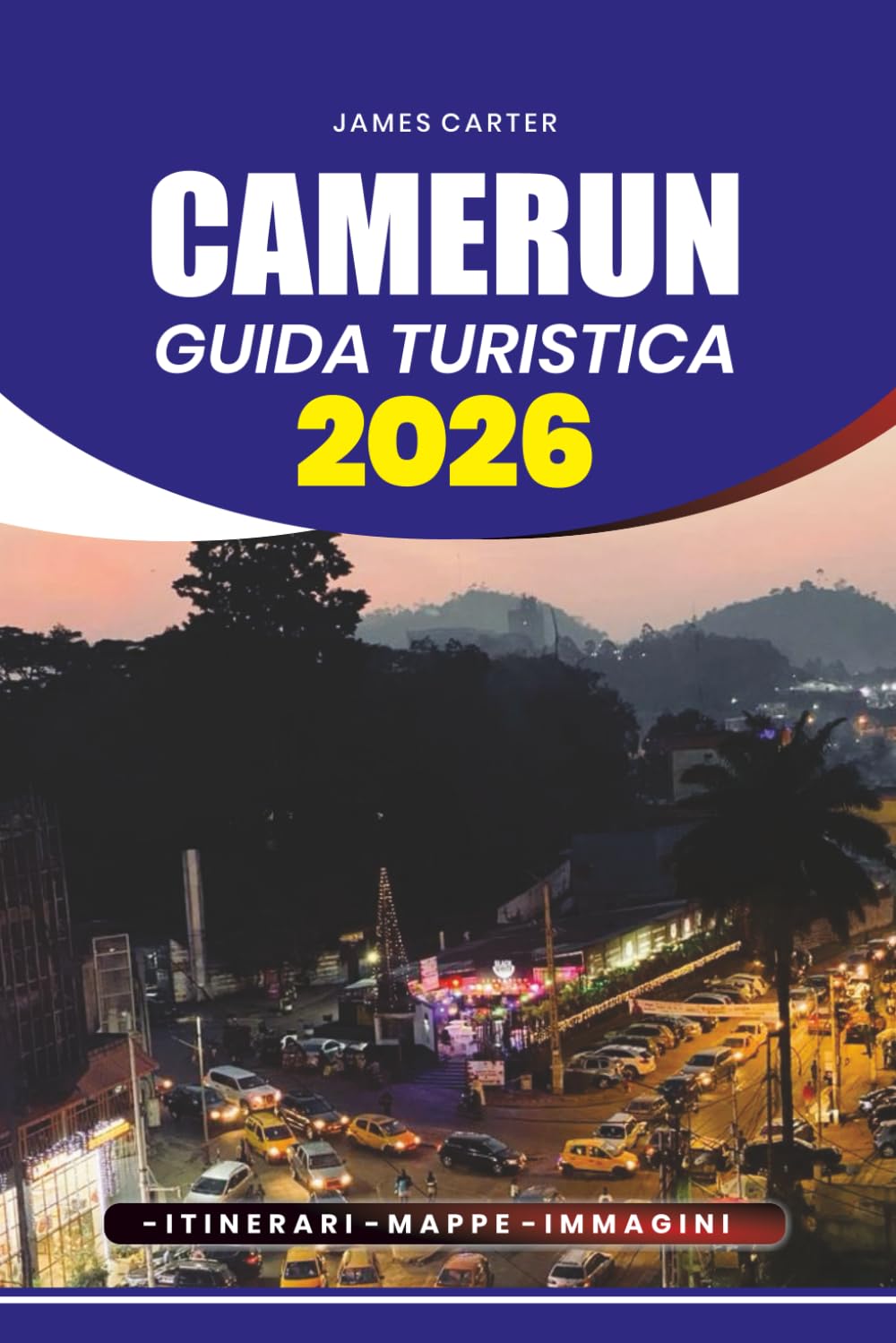 CAMERUN GUIDA TURISTICA 2026: Scopri i tesori nascosti dell'Africa, la cultura vibrante, le montagne maestose, le spiagge tropicali, la cucina locale e il visto senza stress, volo