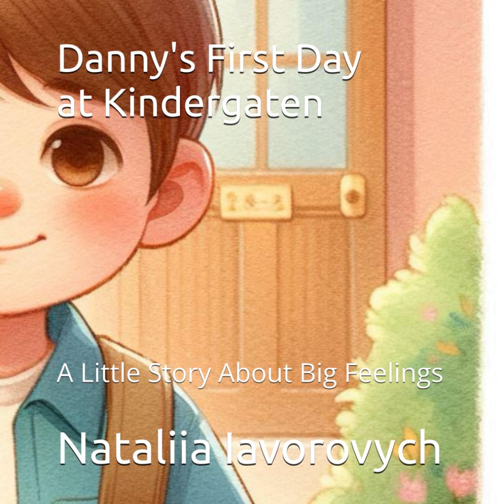 Danny's First Day of Kindergarten: A Little Story About Big Feelings