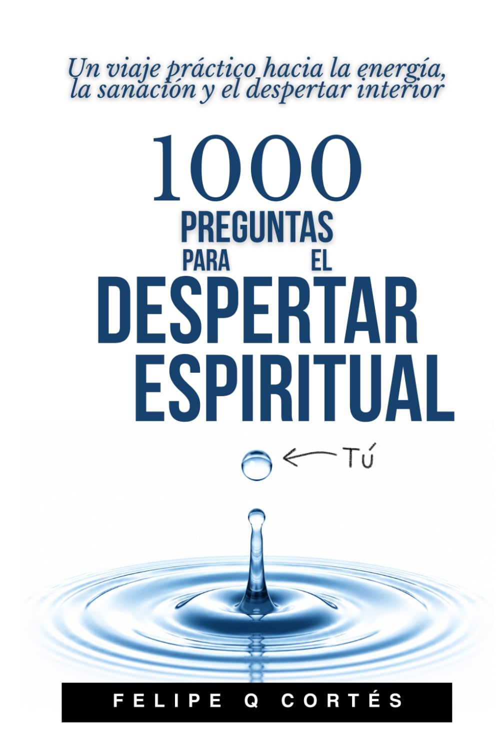 1000 Preguntas para el Despertar Espiritual: Un viaje práctico hacia la energía, la sanación y el despertar interior