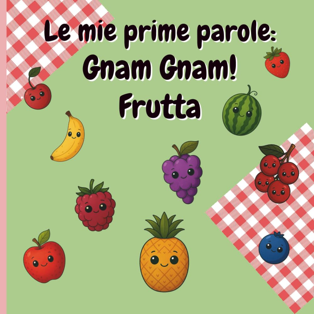 Le mie prime parole: Gnam Gnam! Frutta
