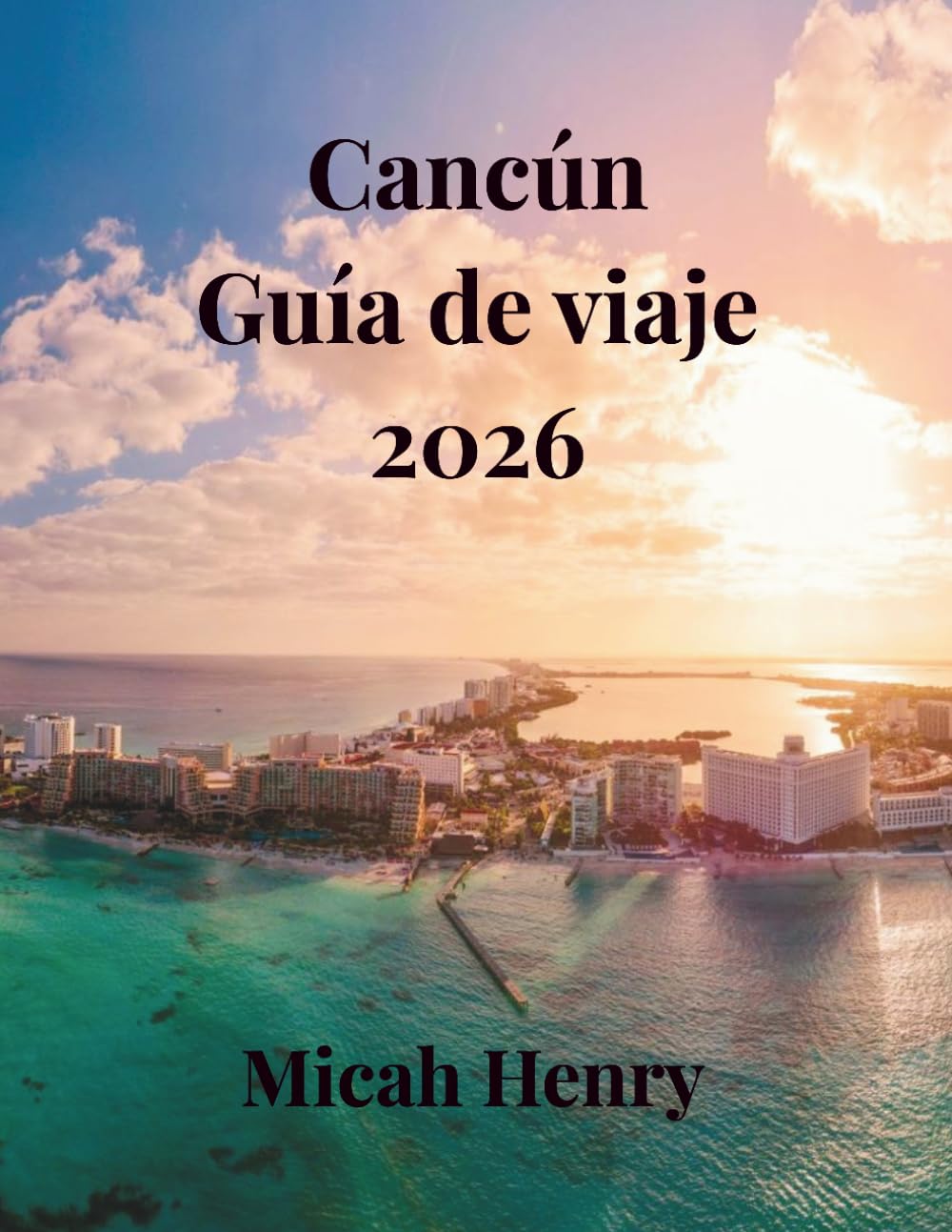 Cancún Guía De Viaje 2026