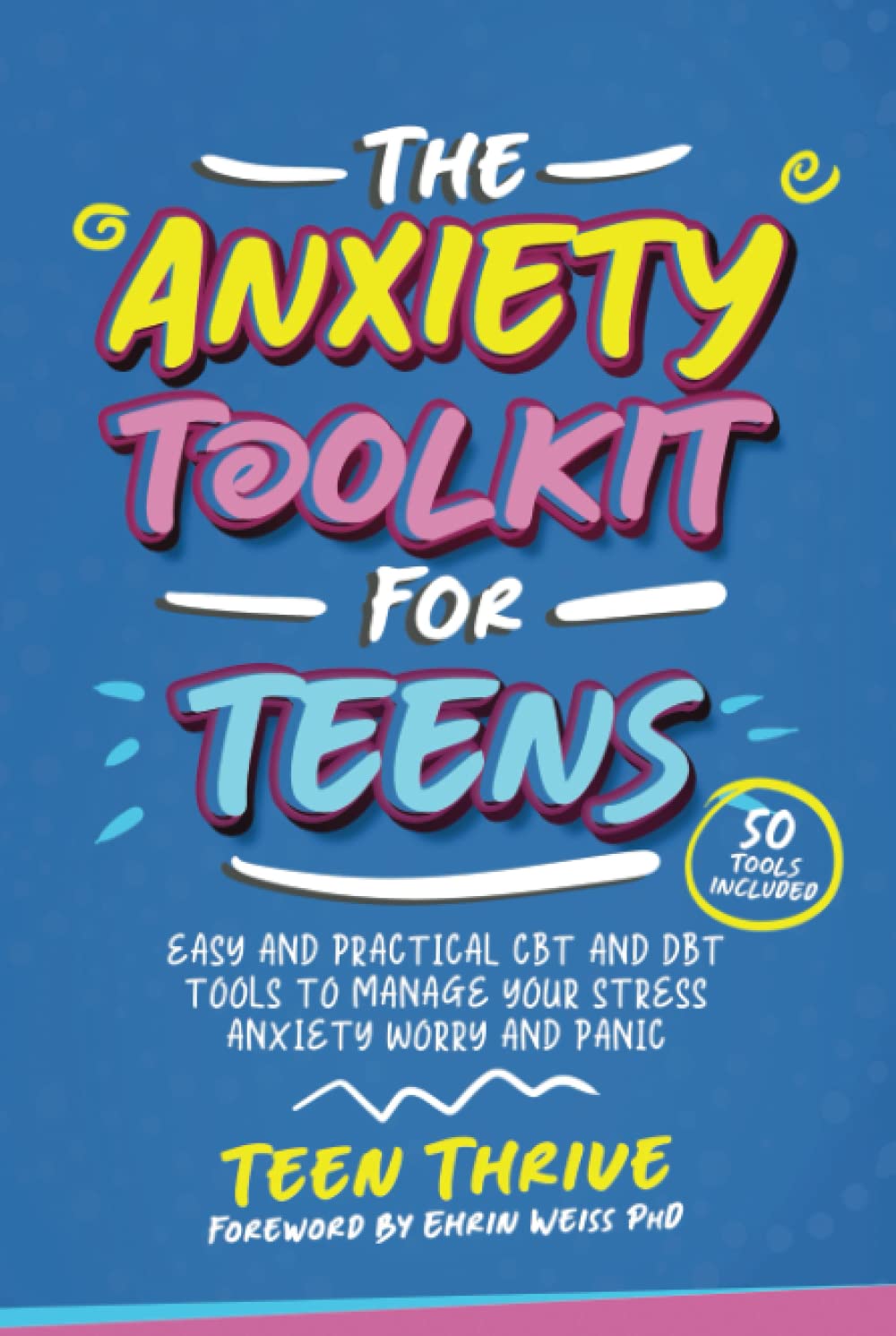 The Anxiety Toolkit for Teens: Easy and Practical CBT and DBT Tools to Manage your Stress Anxiety Worry and Panic (Therapy and Mental Health Books For Teens)