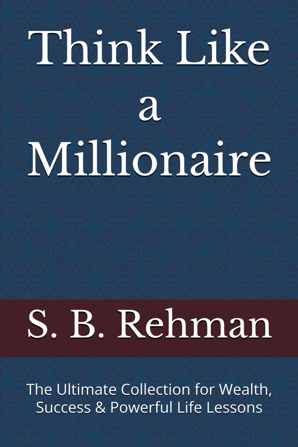 Think Like a Millionaire: The Ultimate Collection for Wealth, Success & Powerful Life Lessons