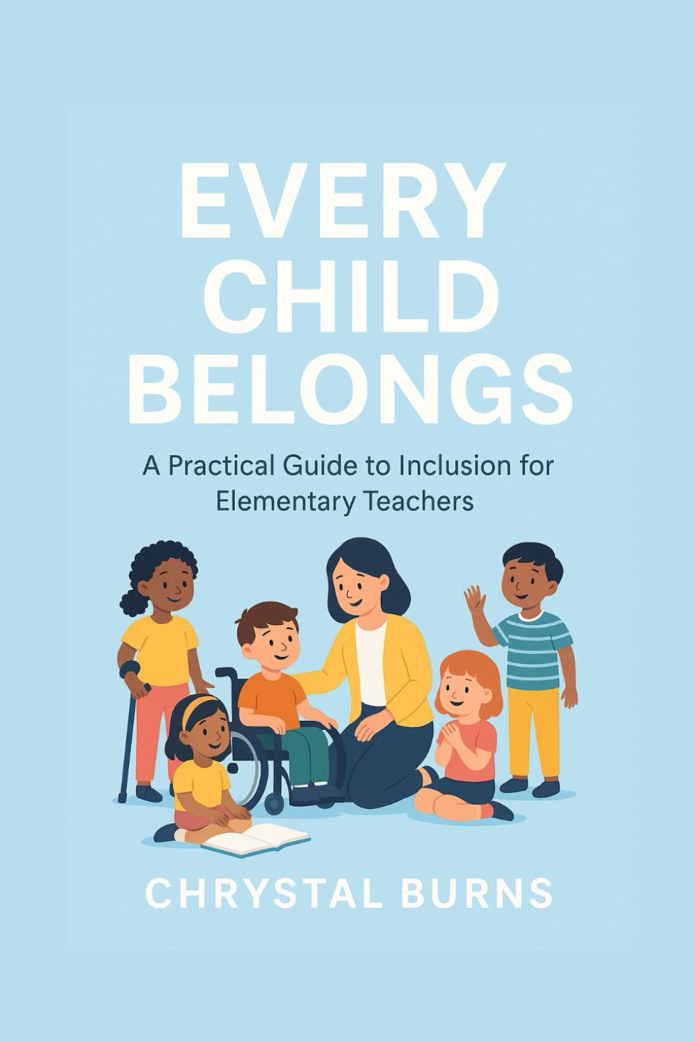 Every Child Belongs: A Practical Guide to Inclusion for Elementary Teachers