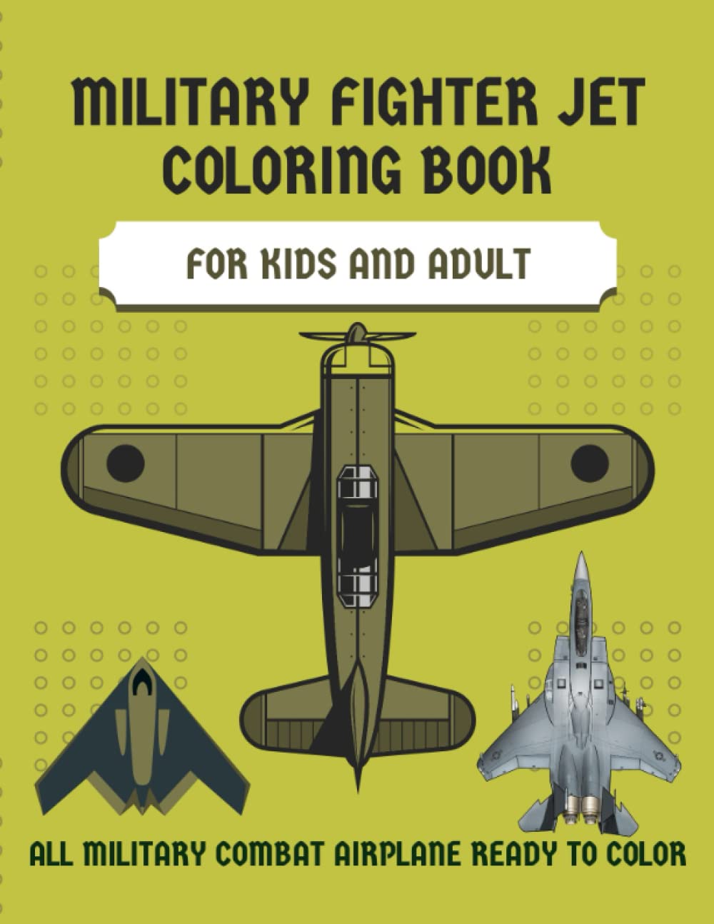 Military Fighter Jet coloring book for kids and Adult: All Military combat Airplane ready to color
