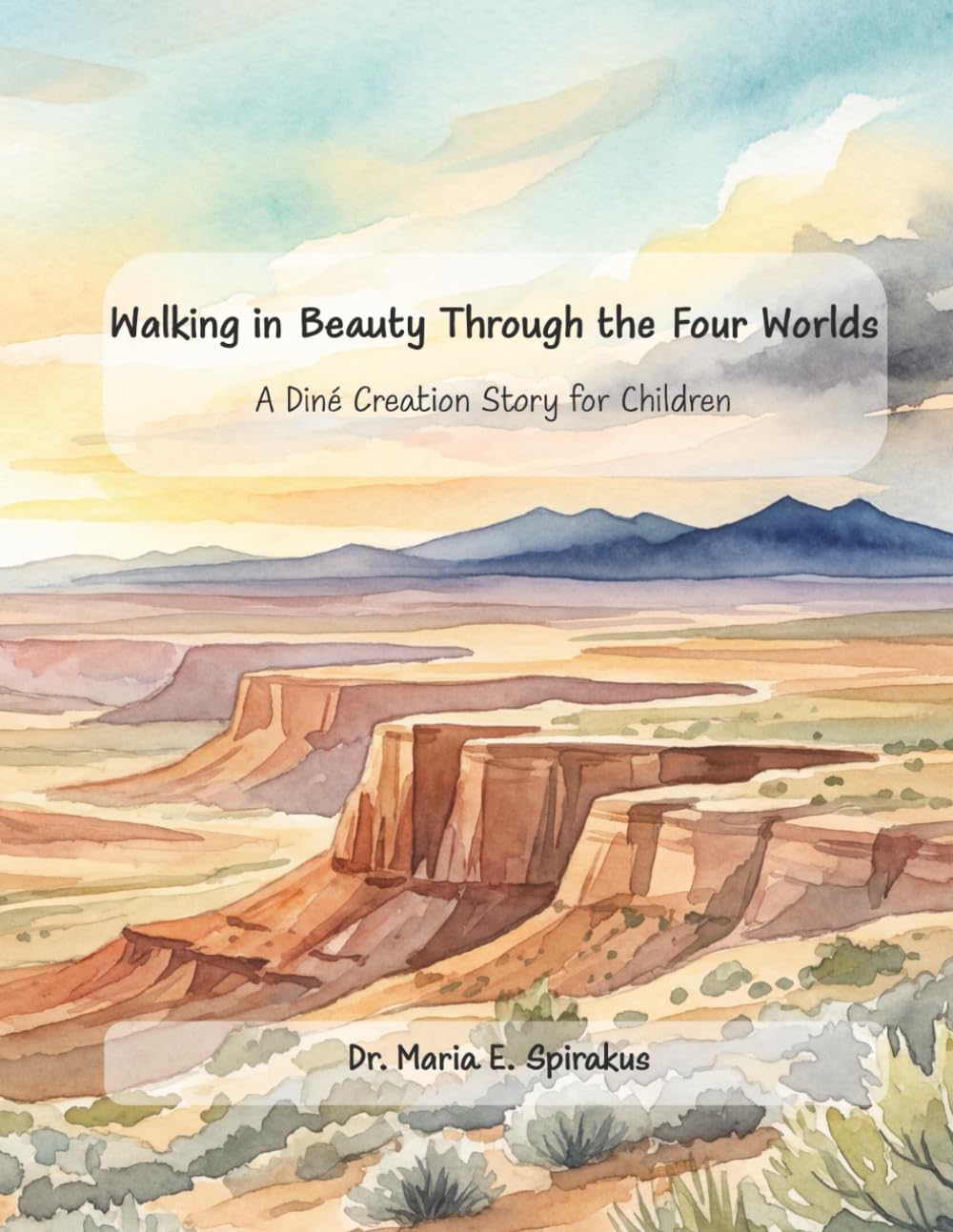 Walking in Beauty Through the Four Worlds: A Diné Creation Story for Children