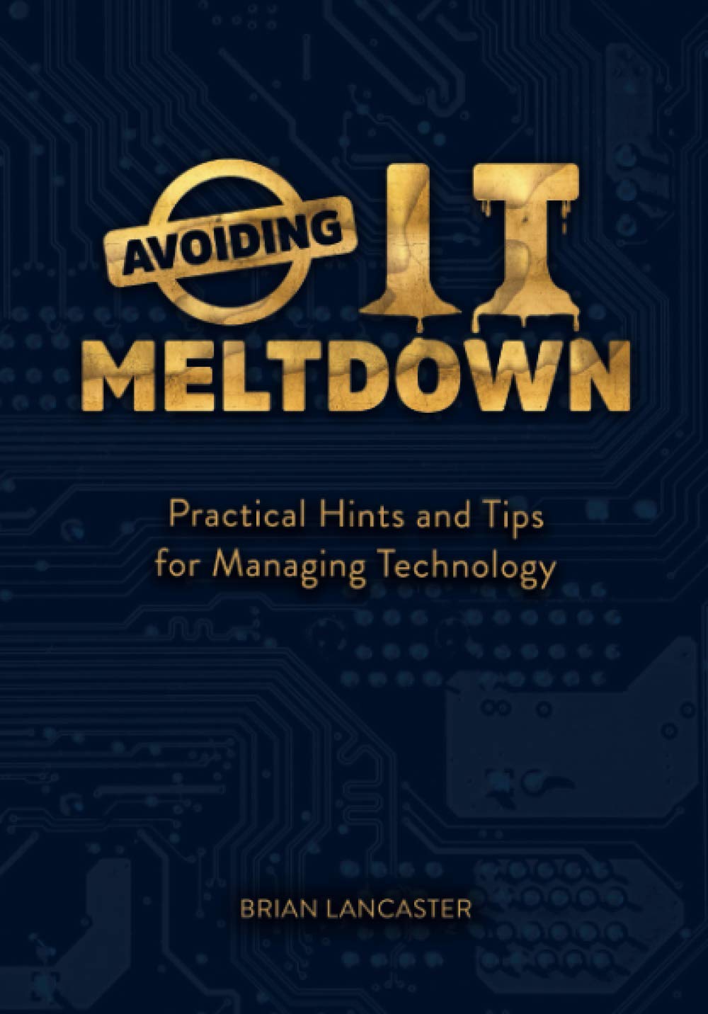 Avoiding IT Meltdown: Practical Hints And Tips For Managing Technology