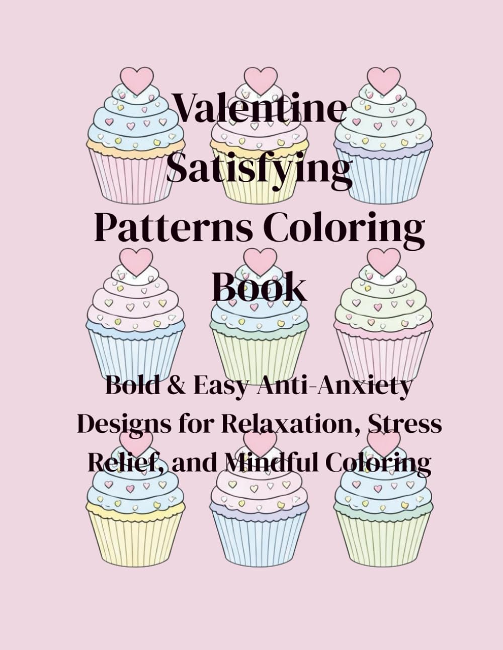Valentine Satisfying Patterns Coloring Book: Bold & Easy Anti-Anxiety Designs for Relaxation, Stress Relief, and Mindful Coloring