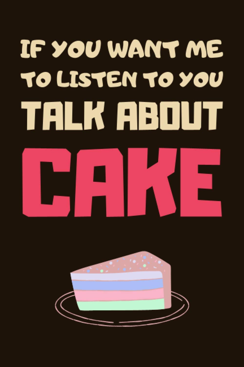 Cake Lover Gifts: Lined Blank Notebook Journal Diary Paper, an Appreciation Gift for Cake Lovers to Write in (Volume 2)