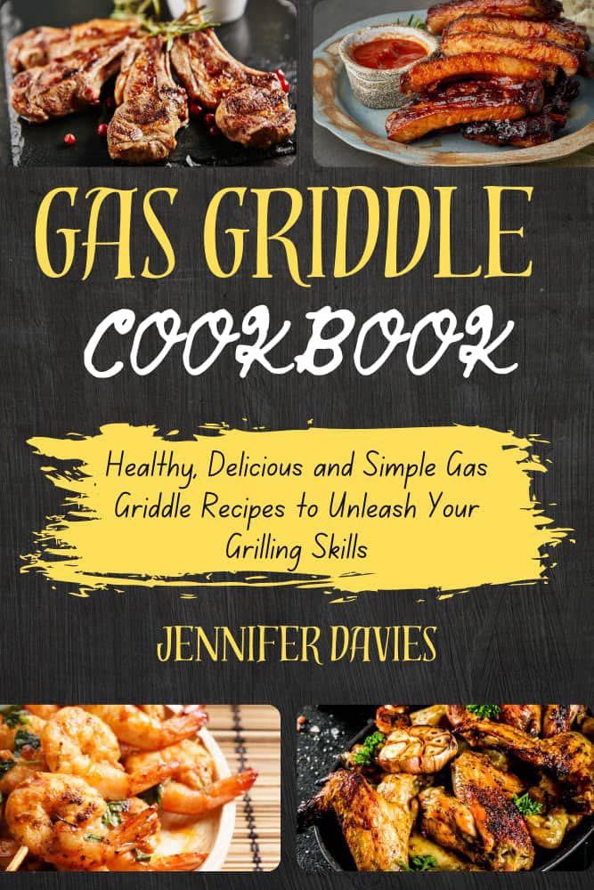 GAS GRIDDLE COOKBOOK Healthy, Delicious and Simple Gas Griddle Recipes
