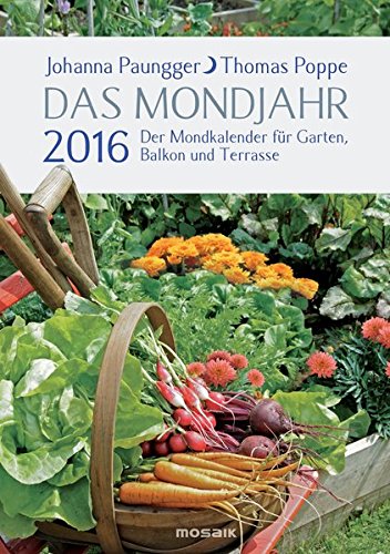 Das Mondjahr 2016: Der Mondkalender für Garten, Balkon und Terrasse Das Mondjahr 2016: Der Mondkalender für Garten, Balkon und Terrasse