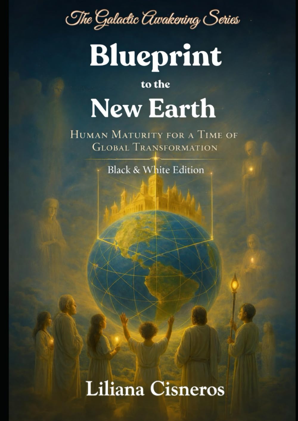 Blueprint to the New Earth: Human Maturity for a Time of Global Transformation - Black & White Edition (The Galactic Awakening Series)
