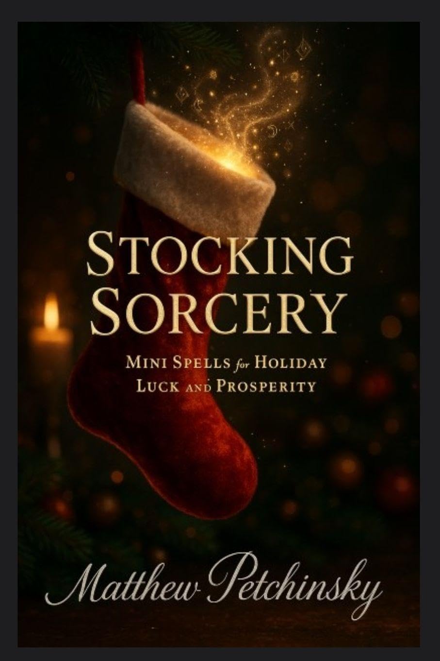 Stocking Sorcery: Mini Spells for Holiday Luck and Prosperity
