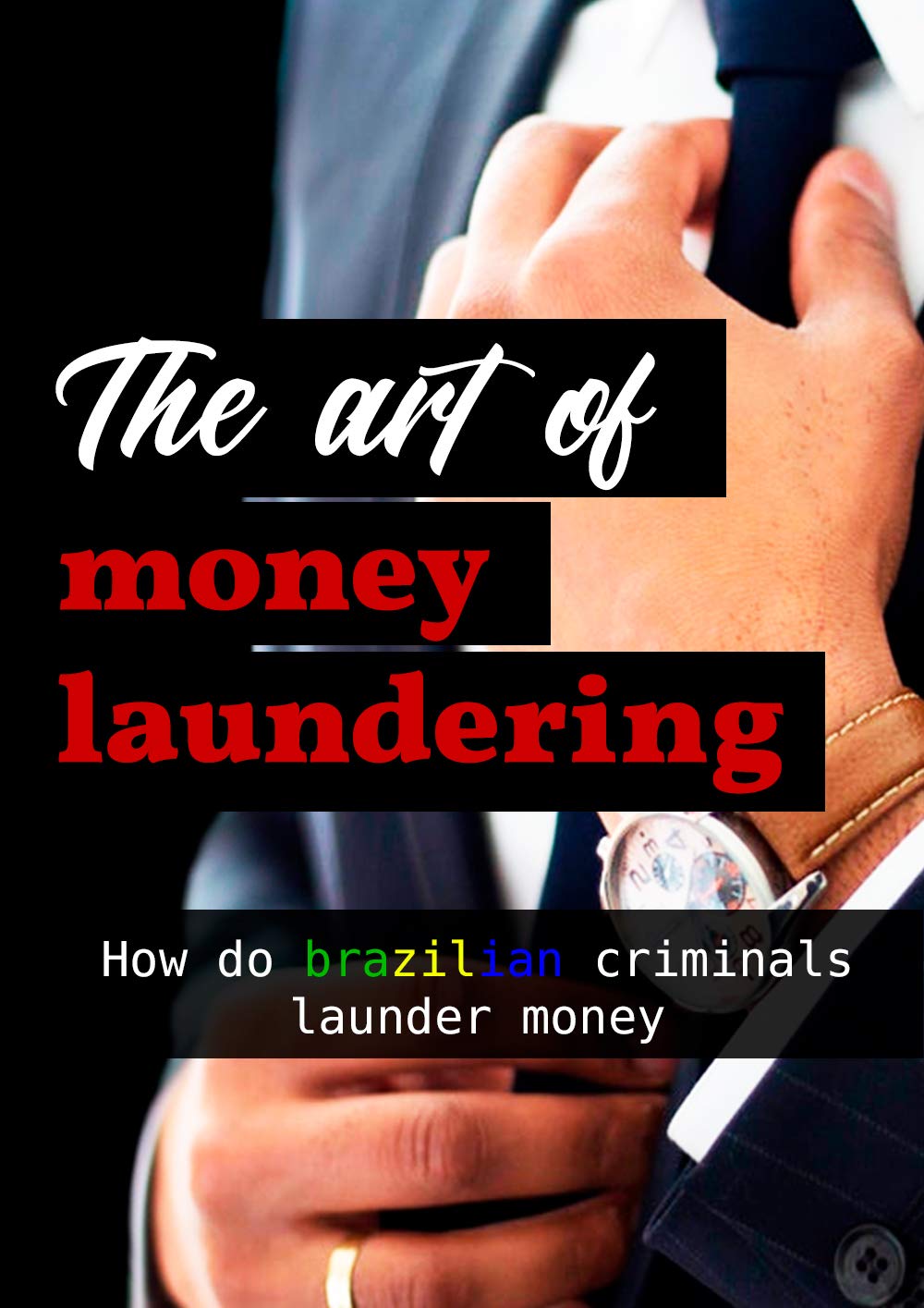 The Art of Money Laundering How do brazilian criminals launder money