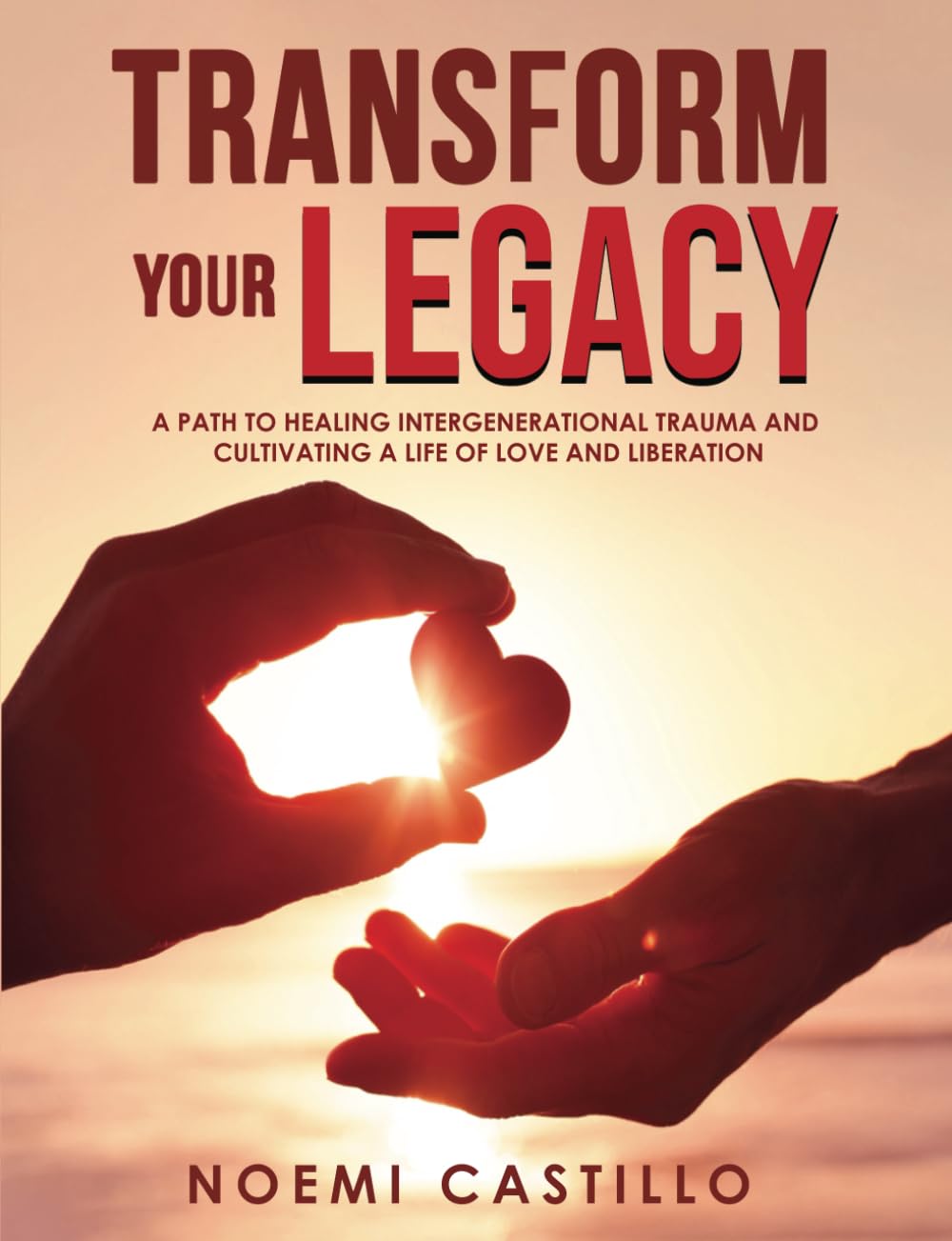 Transform Your Legacy: A Path to Healing Intergenerational Trauma and Cultivating a Life of Love and Liberation