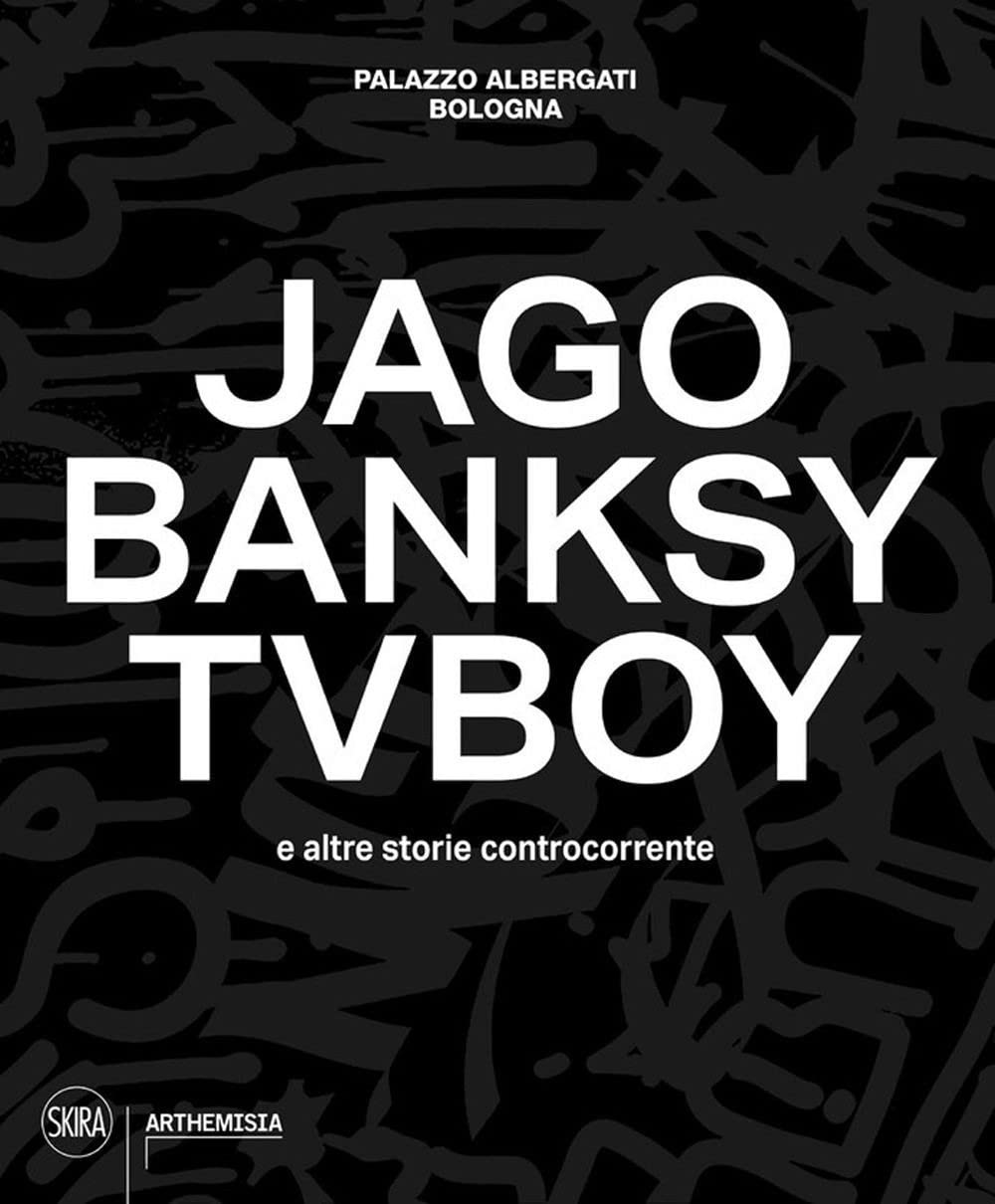 Jago, Banksy, Tvboy E Altre Storie Controcorrente. Ediz. A Colori - 4