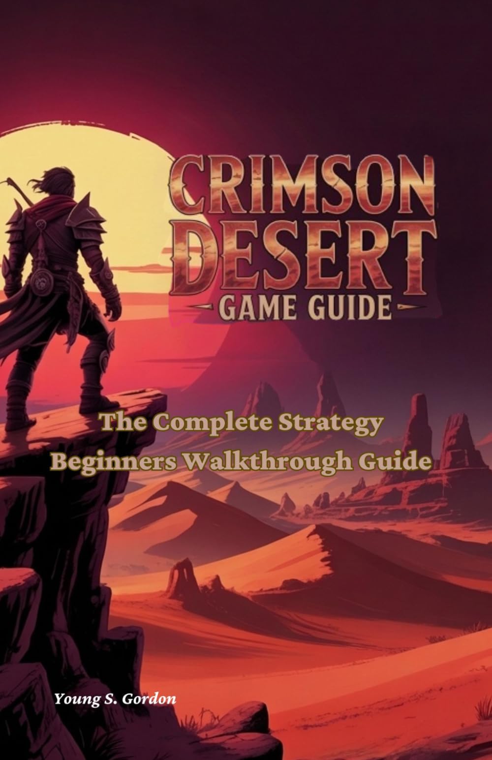 CRIMSON DESERT GAME GUIDE: The Complete Strategy Beginners Walkthrough Guide
