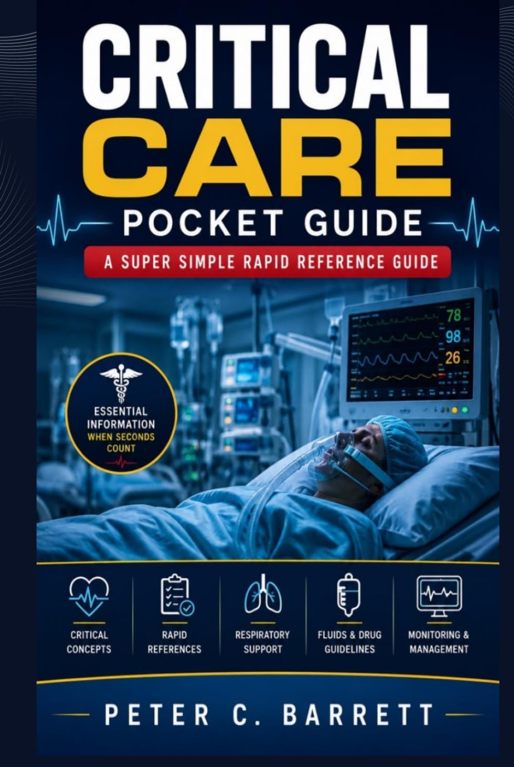 Critical Care Pocket Guide: A Super Simple Rapid Reference Guide