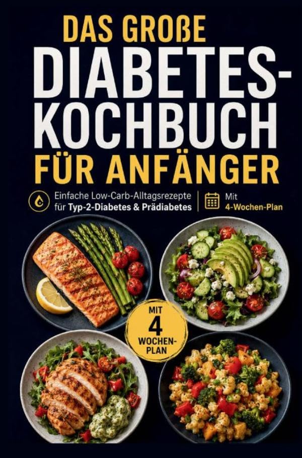 Das große Diabetes-Kochbuch für Anfänger: Einfache Low-Carb-Alltagsrezepte für Typ-2-Diabetes & Prädiabetes | Mit 4-Wochen-Plan