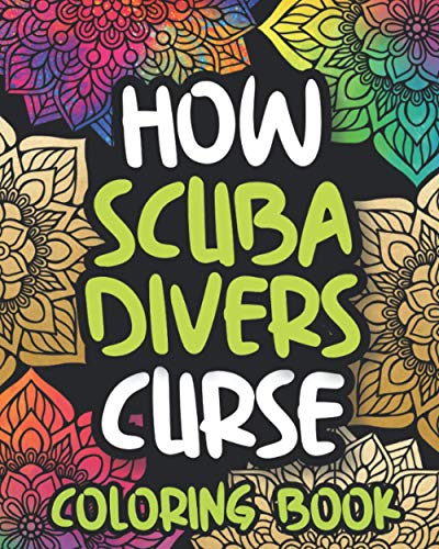 How Scuba Divers Curse: Swearing Coloring Book For Adults, Funny Scuba Diving Gift For Women Or Men