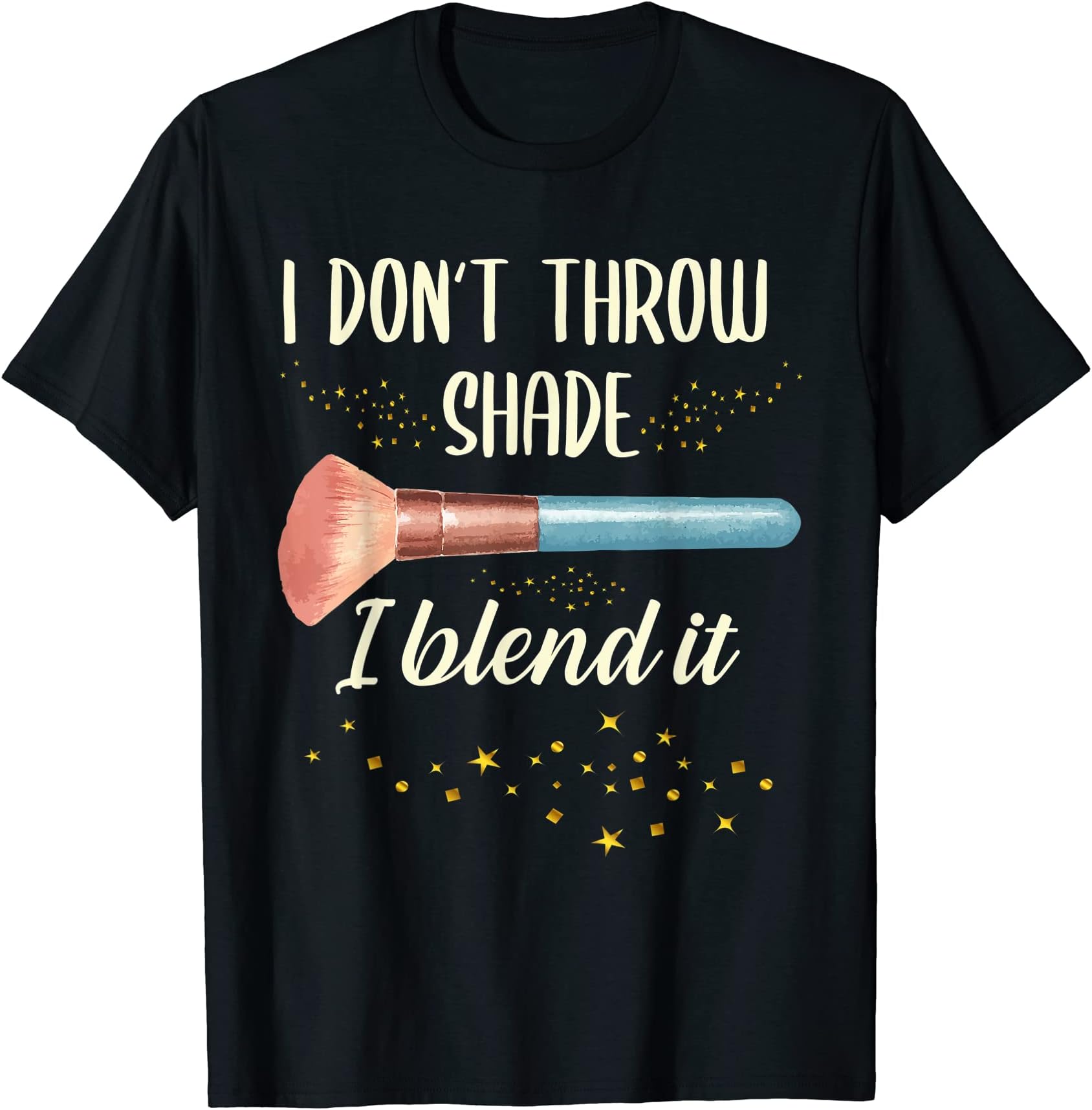 Makeup Artist Supplies and Makeup Lover ClothesI Don't Throw Shade I Blend It | Make Up | Makeup Artist T-ShirtOEKO-TEX STANDARD 100