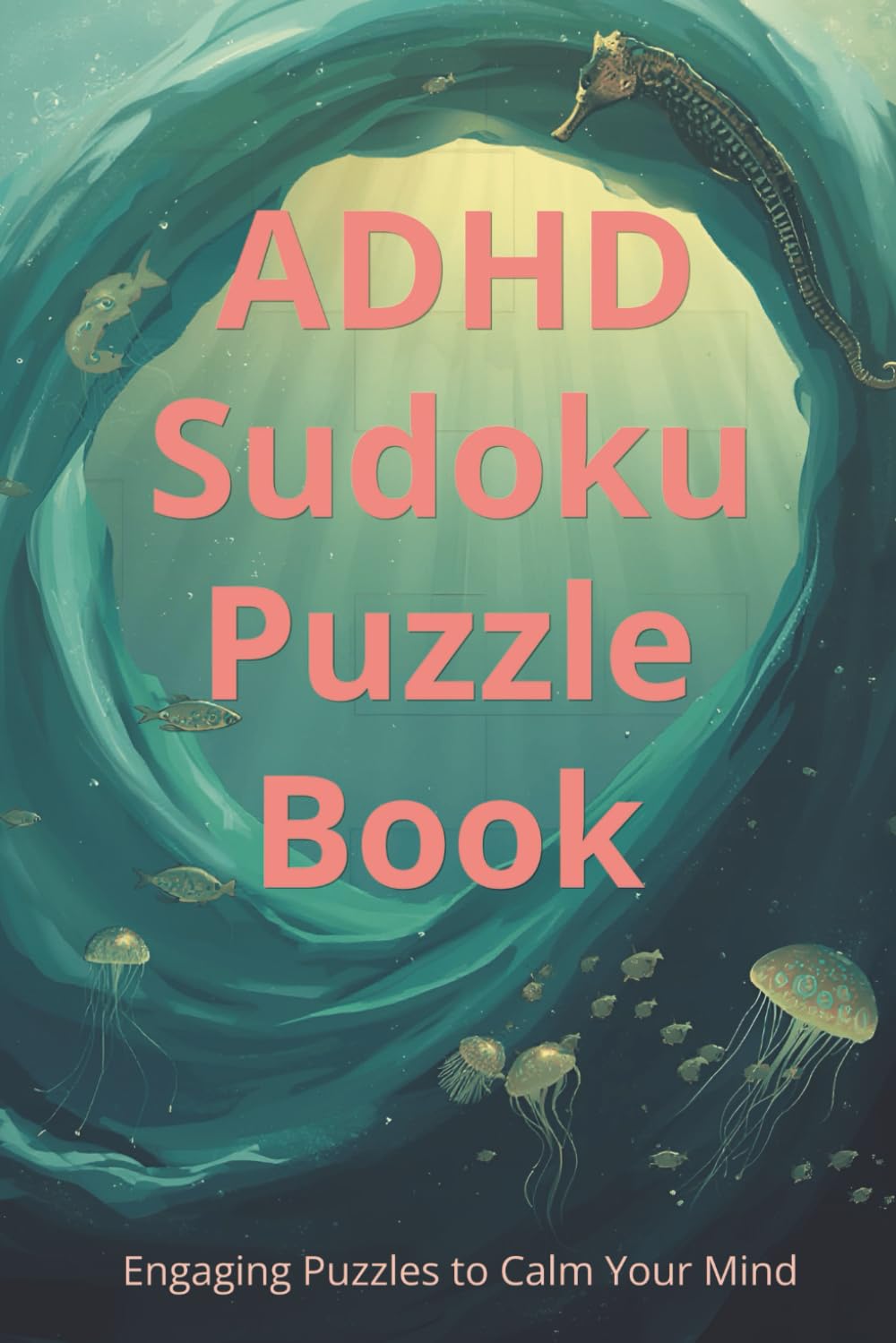 ADHD Sudoku Puzzle Book - Engaging Puzzles to Calm Your Mind: Sudoku Puzzles for ADHD | Calming & Focused Puzzle Book with Inspirational Quotes | 6x9 ... 110 Pages | 50+ Puzzles | Solutions Included