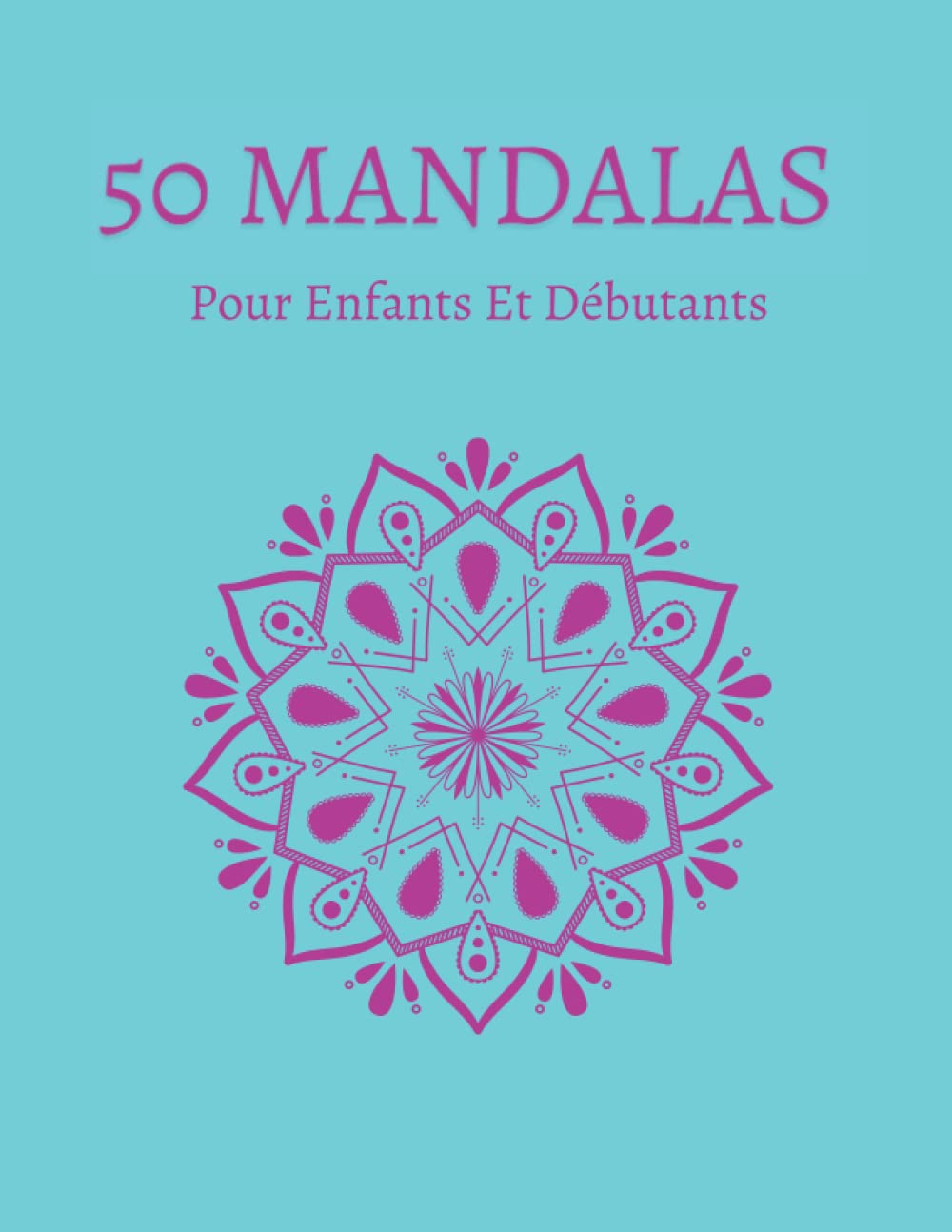 50 Mandalas Pour Enfants Et Débutants: Livre de coloriage pour enfants avec des mandalas amusants, faciles et relaxants pour les garçons (French Edition)