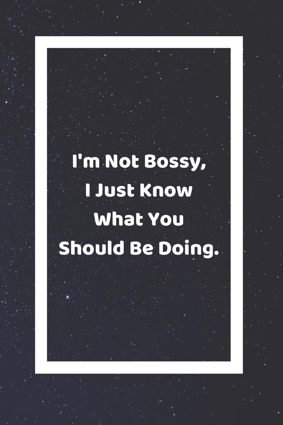 I'm Not Bossy I Just Know What You Should Be Doing: Funny White Elephant Gag Gifts For Coworkers Going Away, Birthday, Retirees, Friends & Family | ... For Coworkers | Really Funny Jokes For Adults