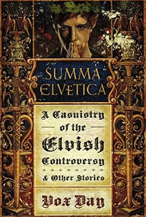 Summa Elvetica: A Casuistry of the Elvish Controversy & Other Stories (Arts of Dark and Light)