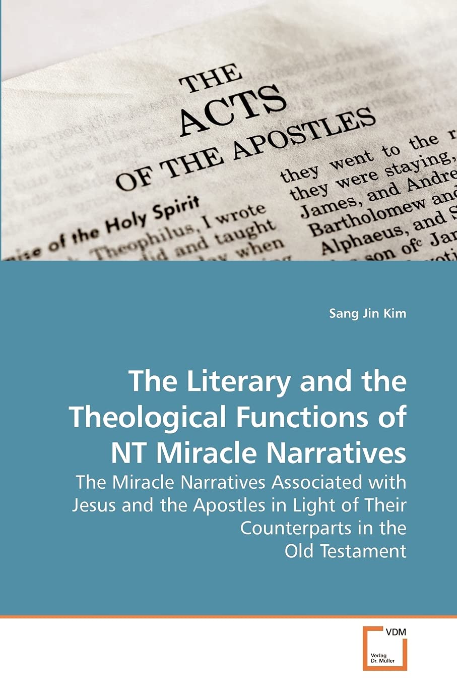 The Literary and the Theological Functions of NT Miracle Narratives: The Miracle Narratives Associated with Jesus and the Apostles in Light of Their Counterparts in the Old Testament