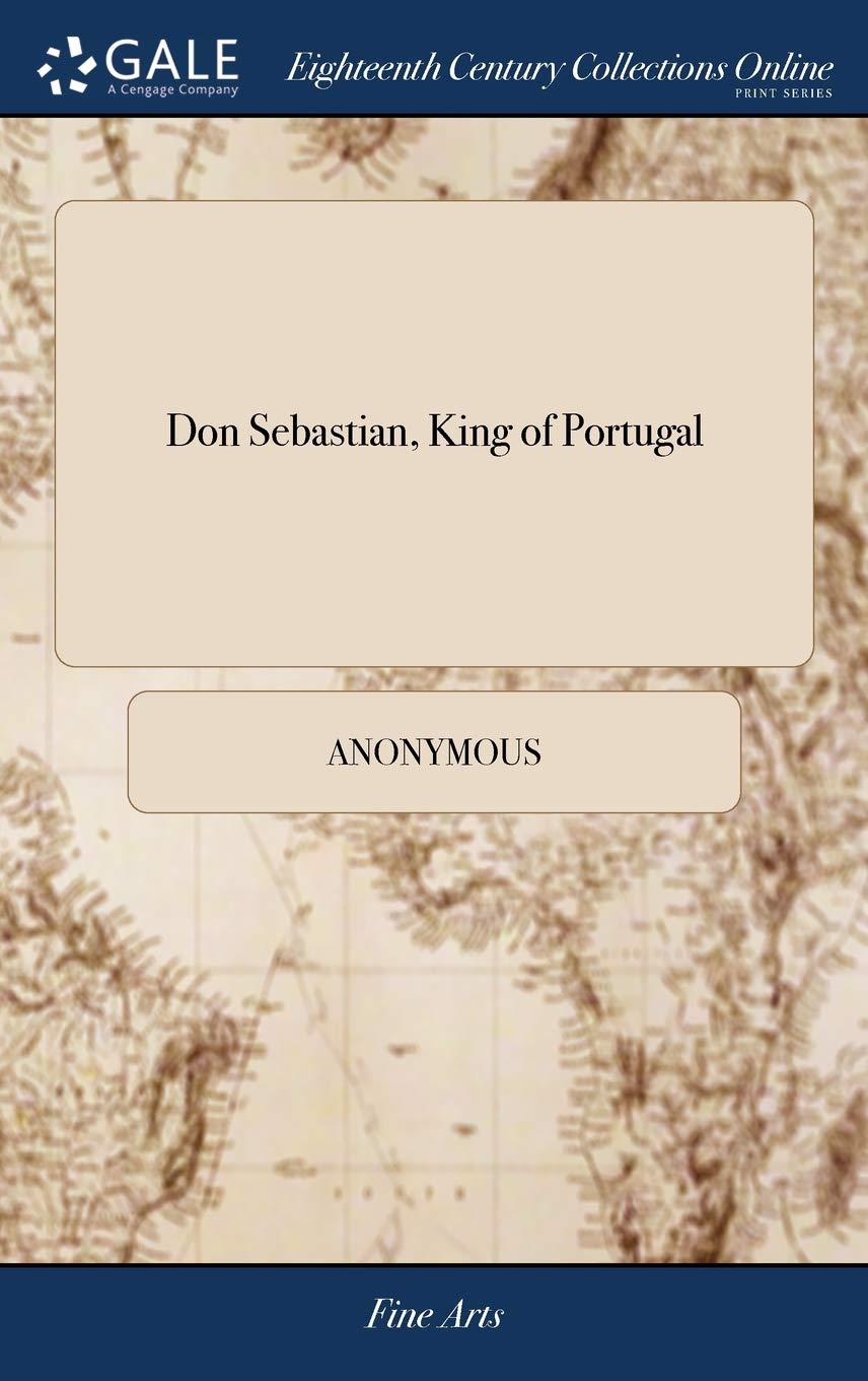 Don Sebastian, King of Portugal: A Tragedy, Altered From Dryden. As it is now Acting in the Theatre-Royal, Dublin